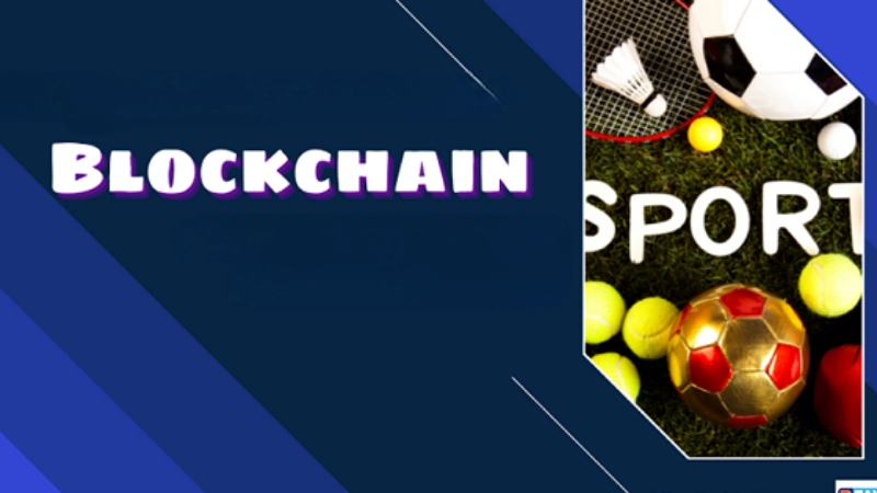 Blockchain thay đổi trải nghiệm thể thao thế nào