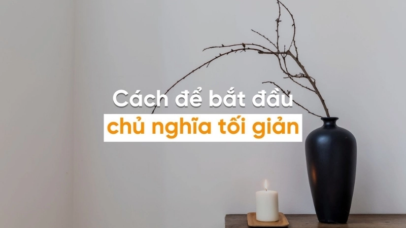 Cách đơn giản để bắt đầu sống tối giản
