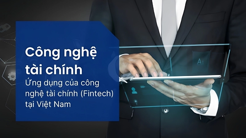 Xu hướng nổi bật của công nghệ tài chính Việt Nam
