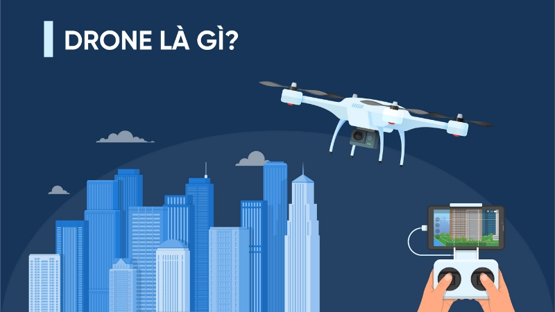 Drone là gì và vì sao ngày càng phổ biến