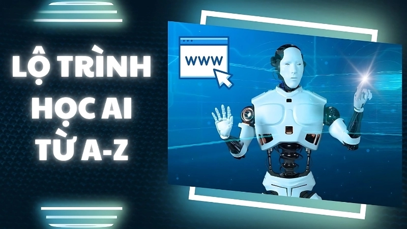 Học trí tuệ nhân tạo bắt đầu từ đâu để nhanh thành thạo