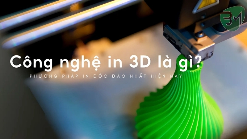 In 3D là gì? Tìm hiểu công nghệ in hiện đại nhất hiện nay