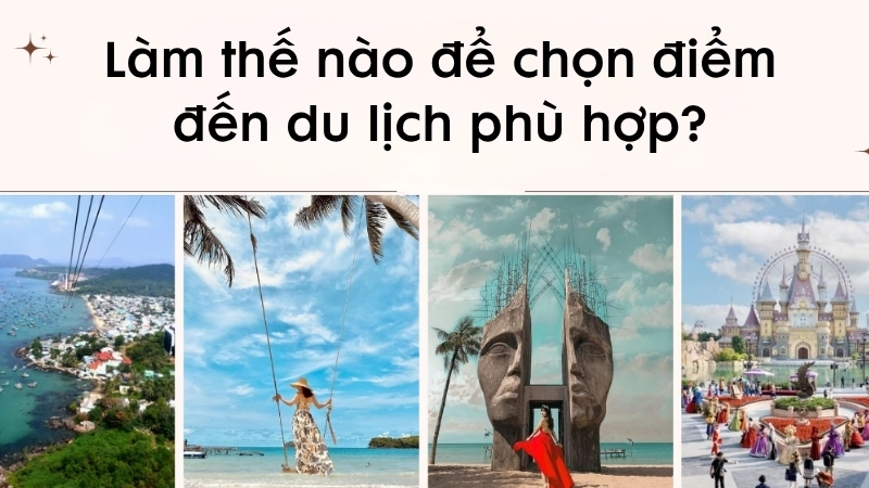 Làm thế nào để chọn điểm đến du lịch phù hợp với bản thân?