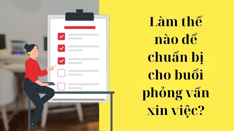 Làm thế nào để chuẩn bị cho buổi phỏng vấn xin việc?