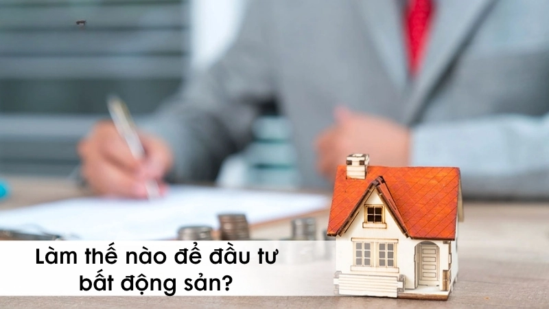 Làm thế nào để đầu tư bất động sản?