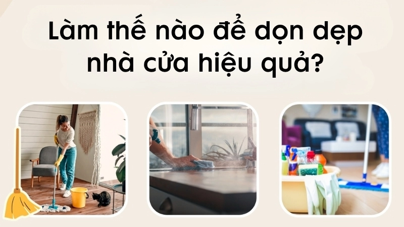 Làm thế nào để dọn dẹp nhà cửa hiệu quả?