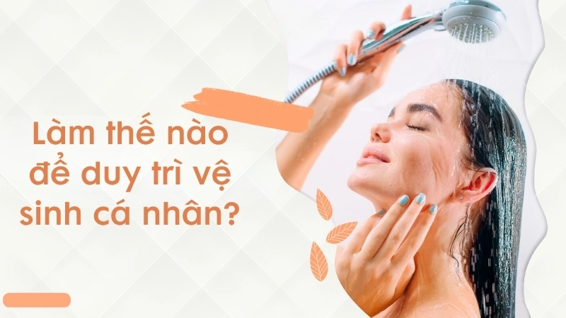 Làm thế nào để hình thành thói quen vệ sinh cá nhân?