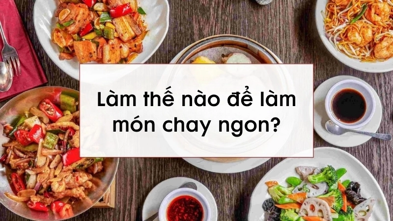 Làm thế nào để làm món chay ngon?