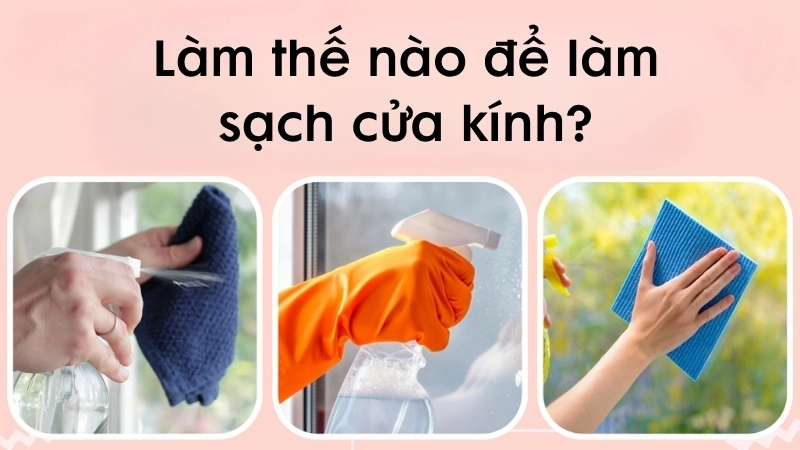 Làm thế nào để làm sạch cửa kính hiệu quả?