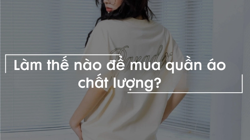 Làm thế nào để mua quần áo chất lượng?