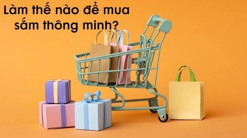 Làm thế nào để mua sắm thông minh?