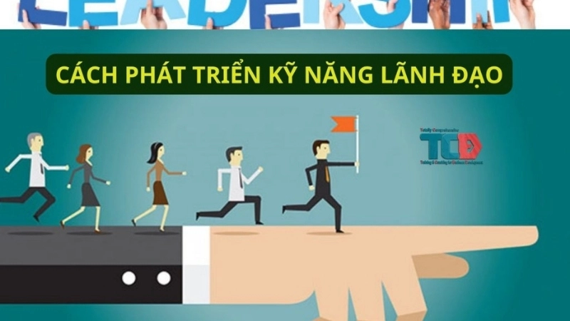 Làm thế nào để phát triển kỹ năng lãnh đạo?