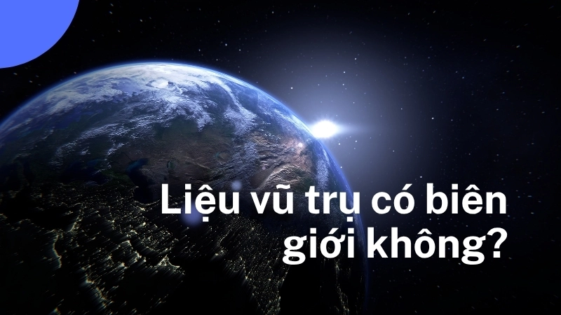 Liệu vũ trụ có biên giới không?