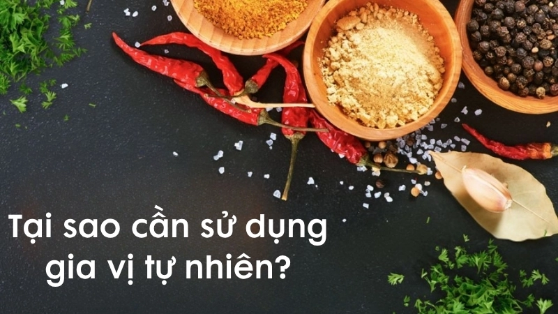 Tại sao cần sử dụng gia vị tự nhiên?