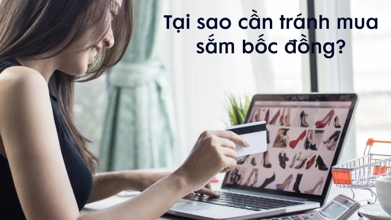 Tại sao cần tránh mua sắm bốc đồng?