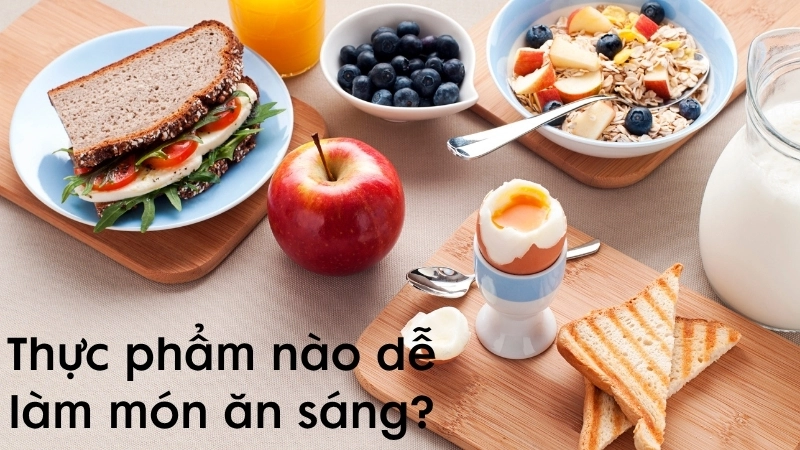 Thực phẩm nào dễ làm món ăn sáng?