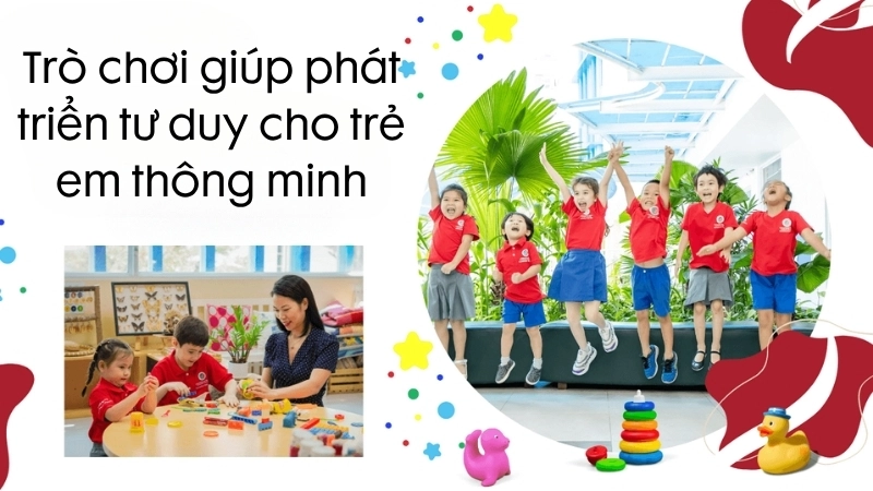 Một số trò chơi giúp phát triển tư duy cho trẻ em hiệu quả