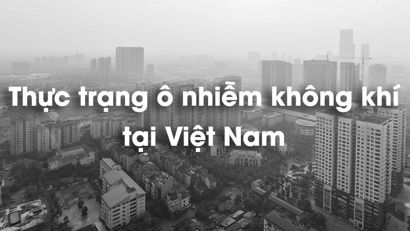 Thực trạng ô nhiễm không khí tại Việt Nam