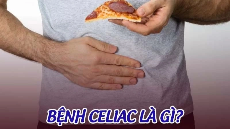 Bệnh celiac hay còn gọi là bệnh không dung nạp Gluten