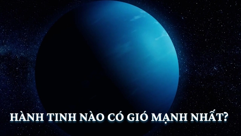 Hành tinh nào có gió mạnh nhất?