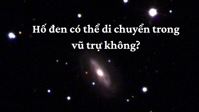 Hố đen có thể di chuyển trong vũ trụ không?