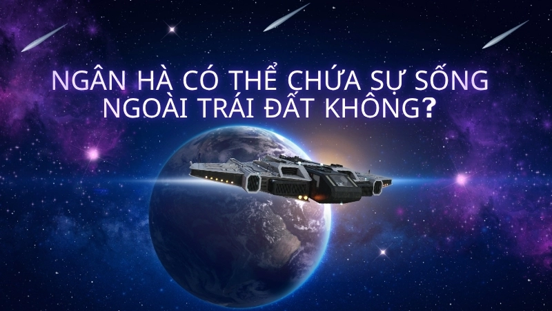 Ngân Hà có thể chứa sự sống ngoài Trái Đất không?