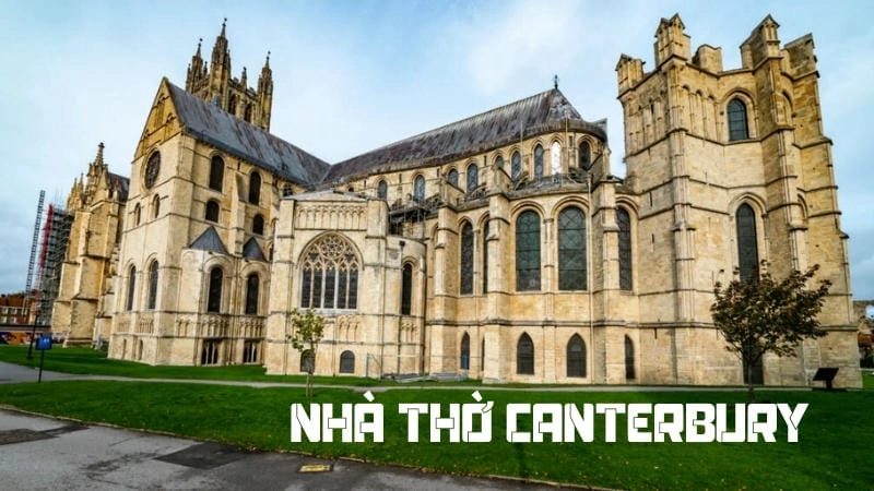 Kiến trúc và lịch sử nổi bật của Nhà thờ Canterbury
