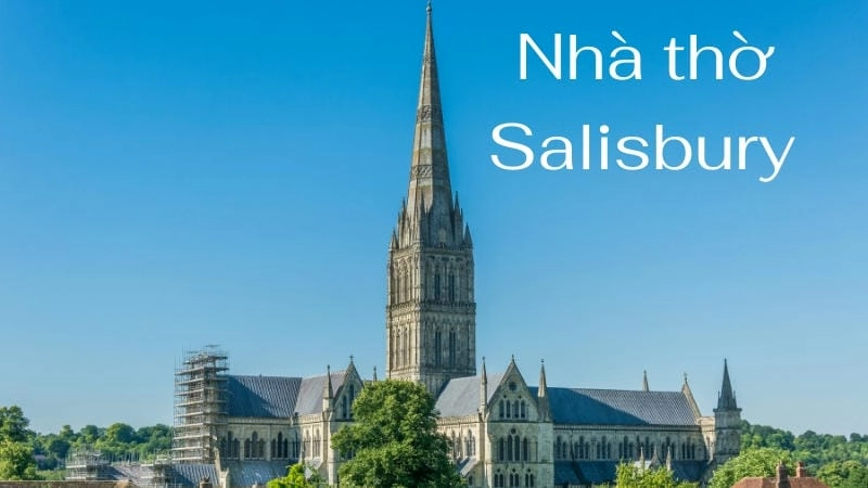 Lịch sử và kiến trúc ấn tượng của Nhà thờ Salisbury