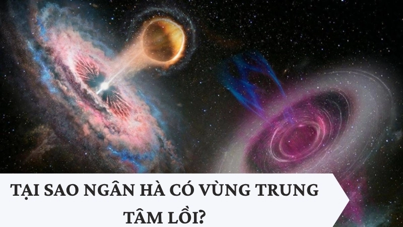 Tại sao Ngân Hà có vùng trung tâm lồi?