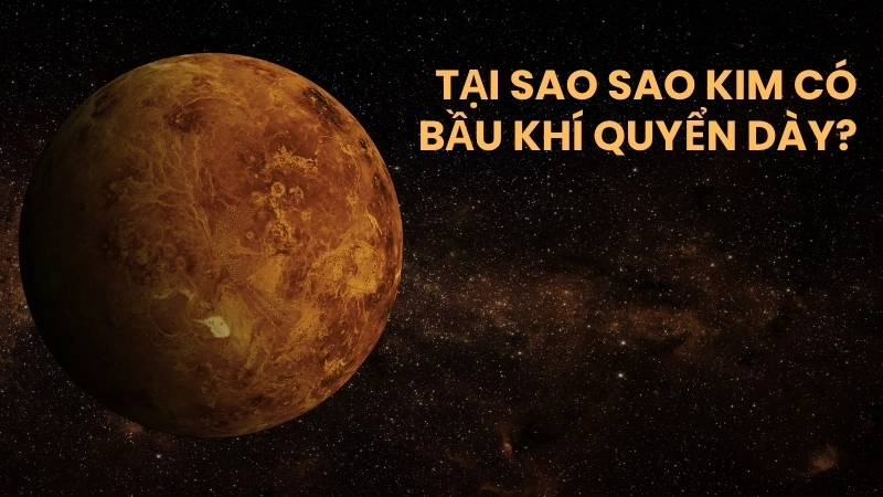 Tại sao sao Kim có bầu khí quyển dày?