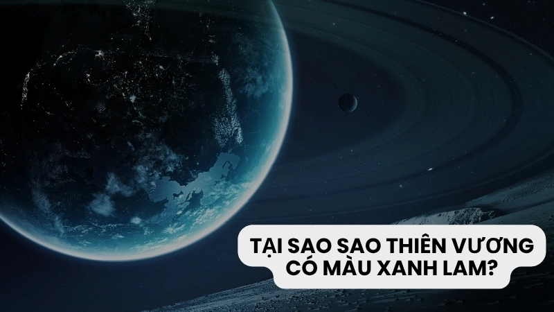 Tại sao sao Thiên Vương có màu xanh lam?