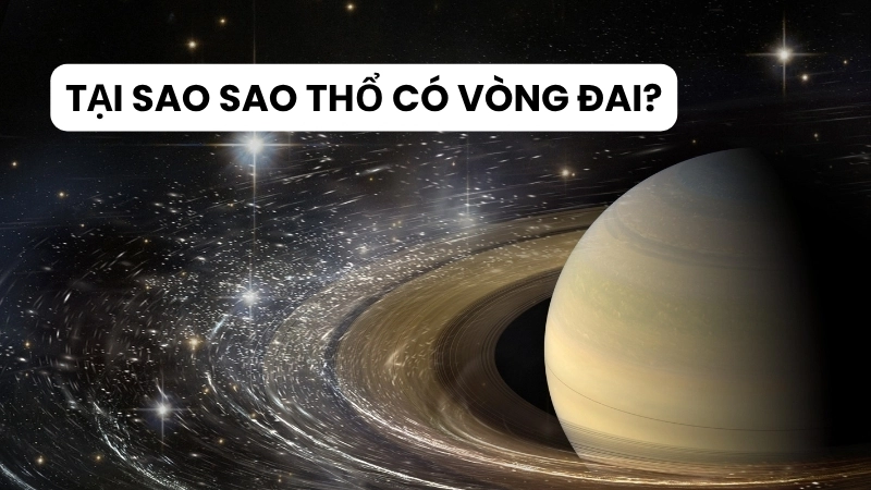 Tại sao sao Thổ có vòng đai?